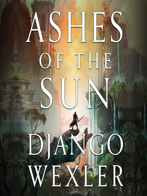 Title details for Ashes of the Sun by Django Wexler - Available